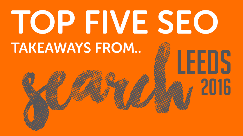 Top 5 Takeaways from Search Leeds 2016