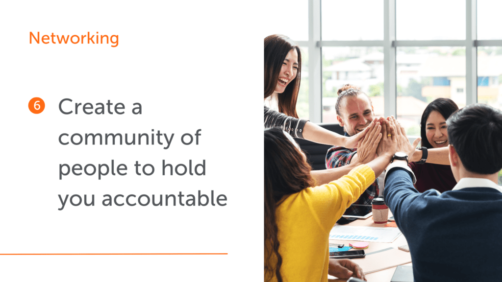 6. Create a community of people to hold you accountable