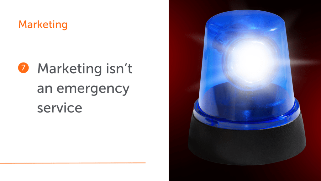 16 lessons I learnt in business number 7. Marketing isn't an emergency service