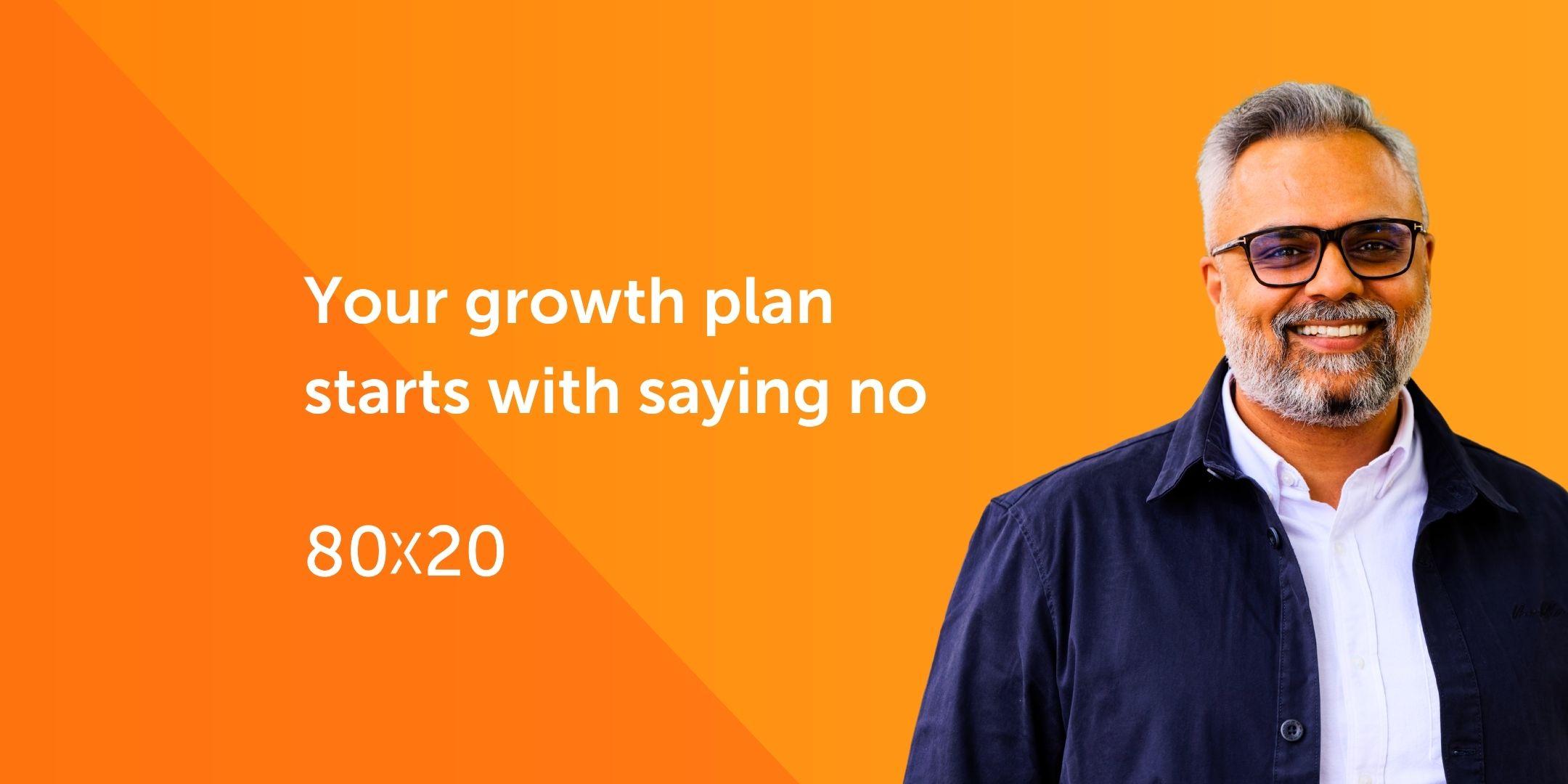 Your growth plan starts with saying no